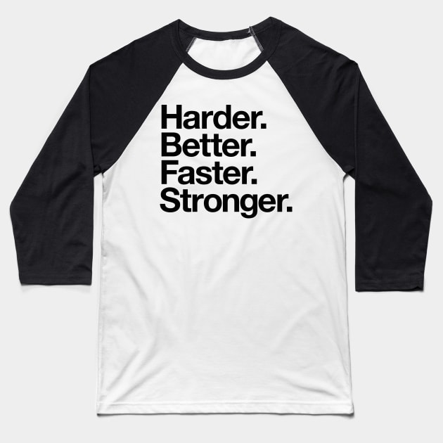 Harder. Better. Faster. Stronger. (black) Baseball T-Shirt by conform